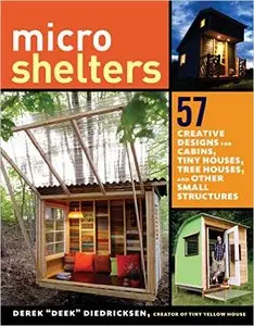 Microshelters: 59 Creative Cabins, Tiny Houses, Tree Houses, and Other Small Structures
