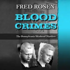 «Blood Crimes - The Pennsylvania Skinhead Murders» by Fred Rosen