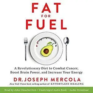 Fat for Fuel: A Revolutionary Diet to Combat Cancer, Boost Brain Power, and Increase Your Energy [Audiobook]
