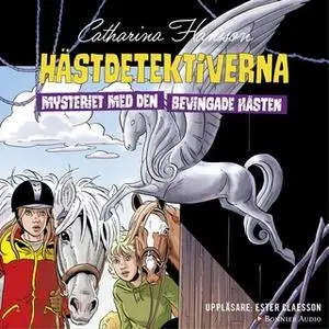 «Hästdetektiverna. Mysteriet med den bevingade hästen» by Catharina Hansson