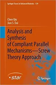 Analysis and Synthesis of Compliant Parallel Mechanisms―Screw Theory Approach (Springer Tracts in Advanced Robotics