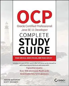 OCP Oracle Certified Professional Java SE 11 Developer Complete Study Guide: Exam 1Z0-815, Exam 1Z0-816, and Exam 1Z0-81
