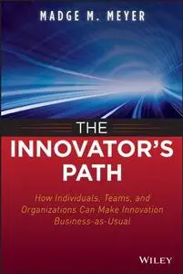 The Innovator's Path: How Individuals, Teams, and Organizations Can Make Innovation Business-as-Usual (repost)