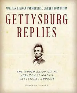 Gettysburg Replies: The World Responds to Abraham Lincoln's Gettysburg Address