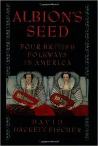 David Hackett Fischer - Albion's Seed: Four British Folkways in America [Repost]