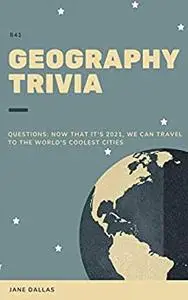 841 Geography Trivia Questions: Now that it's 2021, we can travel to the World's Coolest Cities