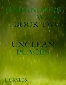 «Jashandar's Wake – Book Two : Unclean Places» by L.S.Kyles