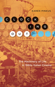 Clocking Out : The Machinery of Life in 1960s Italian Cinema