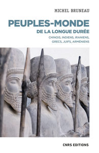 Peuples-monde de la longue durée : Chinois, Indiens, Iraniens, Grecs, Juifs, Arméniens - Michel Bruneau