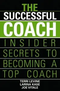 The Successful Coach: Insider Secrets to Becoming a Top Coach
