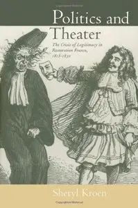 Politics and Theater: The Crisis of Legitimacy in Restoration France, 1815-1830