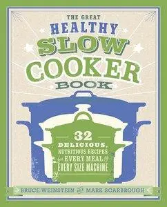 The Great Healthy Slow Cooker Book: 32 Delicious, Nutritious Recipes for Every Meal and Every Size of Machine (repost)