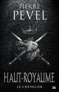 Haut-Royaume - Tome 01 - Le Chevalier - Pierre Pevel