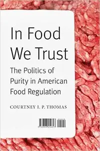 In Food We Trust: The Politics of Purity in American Food Regulation (At Table) (Repost)