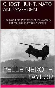 Ghost Hunt: The US destabilisation campaign against Sweden: Cold war and covert action on Europe's Northern Flank