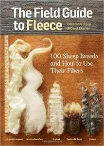 The Field Guide to Fleece: 100 Sheep Breeds & How to Use Their Fibers