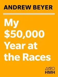 My $50,000 Year at the Races (A Harvest/Hbj Book)
