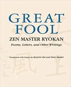 Great Fool: Zen Master Ryōkan; Poems, Letters, and Other Writings