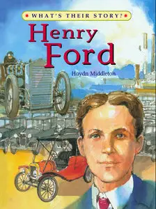 Haydn Middleton, Henry Ford: The People's Car-maker (What's Their Story?) 