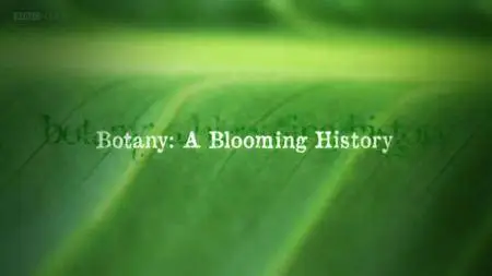 BBC - Botany: A Blooming History (2011)