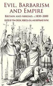 Evil, Barbarism and Empire: Britain and Abroad, C.1830 - 2000