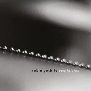 Robin Guthrie - Pearldiving (2021) [Official Digital Download]