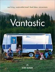 Vantastic: Van Living, Sustainable Travel, Food Ideas, Conversions