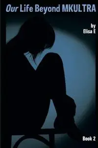Our Life Beyond MKULTRA, Book 2