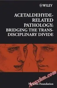 Acetaldehyde-Related Pathology: Bridging the Trans-Disciplinary Divide (Novartis Foundation Symposia) [Repost]