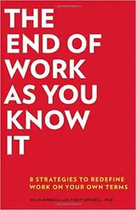 The End of Work as You Know It: 8 Strategies to Redefine Work on Your Own Terms