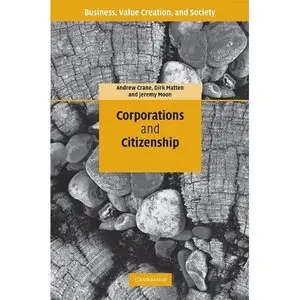 Andrew Crane, "Corporations and Citizenship (Business, Value Creation, and Society)"