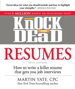 Knock 'em Dead Resumes: How to Write a Killer Resume That Gets You Job Interviews (Resumes That Knock 'em Dead)