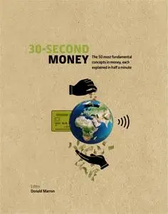 30-Second Money: 50 key notions, factors, and concepts of finance explained in half a minute (30 Second)