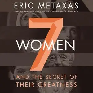 «Seven Women» by Eric Metaxas