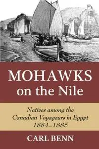 Mohawks on the Nile: Natives Among the Canadian Voyageurs in Egypt, 1884-1885