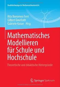 Mathematisches Modellieren für Schule und Hochschule: Theoretische und didaktische Hintergründe (repost)
