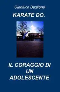 KARATE DO. IL CORAGGIO DI UN ADOLESCENTE