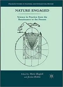 Nature Engaged: Science in Practice from the Renaissance to the Present