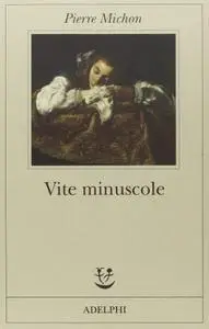 Pierre Michon - Vite minuscole