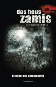 «Das Haus Zamis - Band 26: Friedhof der Verdammten» by Catalina Corvo,Michael M. Thurner