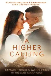 A Higher Calling: Pursuing Love, Faith, and Mount Everest for a Greater Purpose