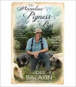 «The Marvelous Pigness of Pigs» by Joel Salatin