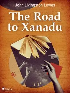 «The Road to Xanadu» by John Livingstone Lowes