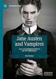 Jane Austen and Vampires: Love, Sex and Immortality in the New Millennium