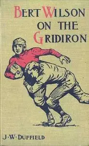 «Bert Wilson on the Gridiron» by J.W.Duffield