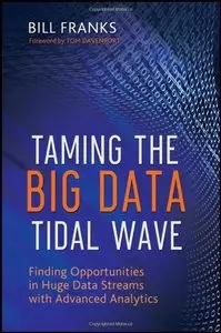 Taming The Big Data Tidal Wave: Finding Opportunities in Huge Data Streams with Advanced Analytics