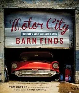 Motor City Barn Finds: Detroit's Lost Collector Cars (Repost)