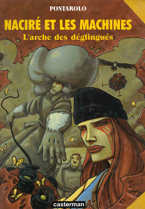 Naciré et les Machines - Tome 2 - L'arche des Déglingués