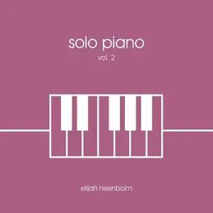 Elijah Nisenboim - Solo Piano, Vol. 2 (2016)