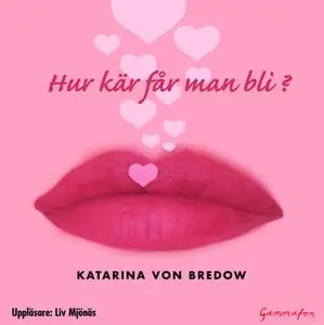 «Hur kär får man bli?» by Katarina von Bredow